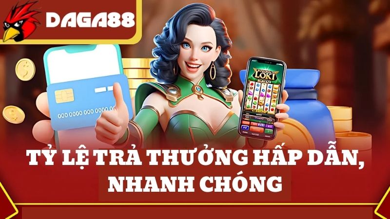 Nhà cái DAGA88 trả thưởng với tỷ lệ hấp dẫn