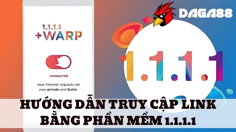 Cách truy cập link DAGA88 bị chặn bằng phần mềm 1.1.1.1