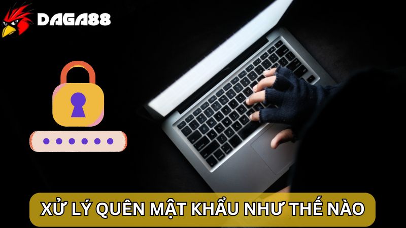 Xử lý quên mật khẩu đăng nhập DAGA88